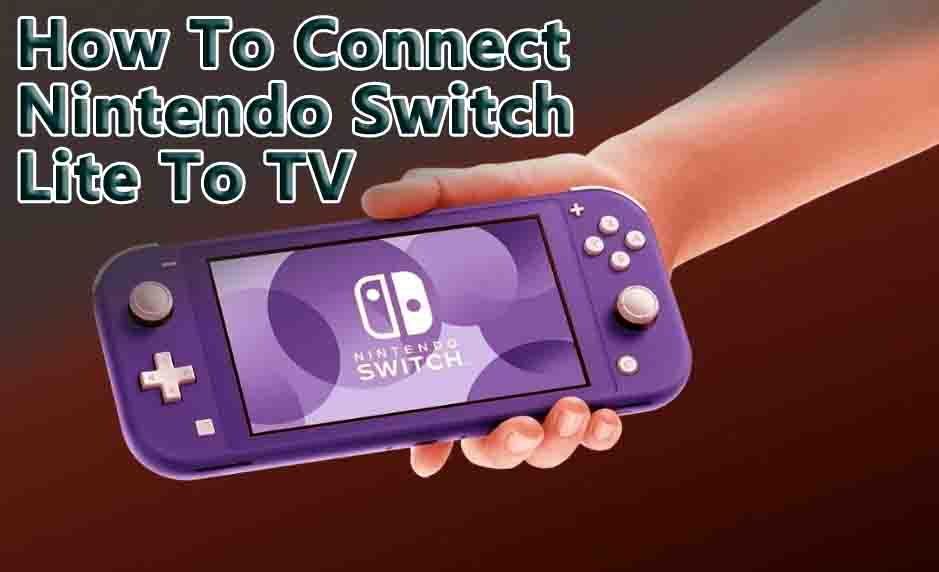 Connect Nintendo Switch Lite To TV